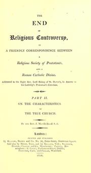 Cover of: The end of religious controversy, in a friendly correspondence between a religious society of Protestants and a Roman Catholic divine by John Milner