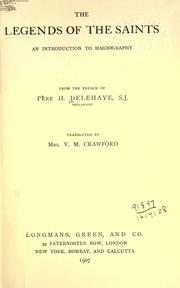 Cover of: The legends of the saints by Delehaye, Hippolyte, 1859-1941, Crawford, Virginia M. (Virginia Mary), 1862-1948, Hippolyte Delehaye