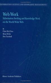 Cover of: Web work : information seeking and knowledge work on the World Wide Web by Chun Wei Choo
