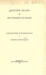 Cover of: Sixteen years at the University of Illinois: a statistical study of the administration of President Edmund J. James.