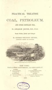 Cover of: A practical treatise on coal, petroleum, and other distilled oils by Abraham Gesner