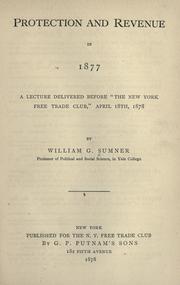 Cover of: Protection and revenue in 1877: a lecture delivered before the "New York Free Trade Club," April 18, 1878