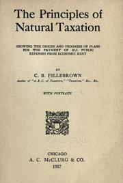 Cover of: principles of natural taxation, showing the origin and progress of plans for the payment of all public expenses from economic rent
