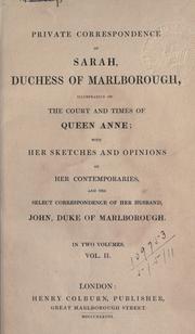 Cover of: Private correspondence of Sarah, Duchess of Marlborough, illustrative of the court and times of Queen Anne, Volume 2 of 2: with her sketches and opinions of her contemporaries, and the select correspondence of her husband, John, Duke of Marlborough.