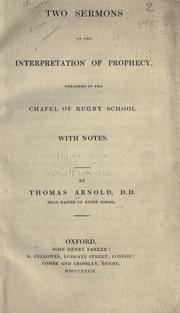 Cover of: Two sermons on the interpretation of prophecy: preached in the Chapel of Rugby School.