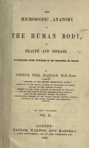 Cover of: The microscopic anatomy of the human body, in health and disease ... by Arthur Hill Hassall, Arthur Hill Hassall