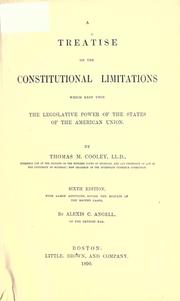 Cover of: Treatise on the constitutional limitations which rest upon the legislative power of the states of the American Union by Thomas McIntyre Cooley