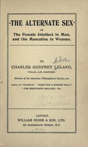 The alternate sex; or, The female intellect in man, and the masculine in woman by Charles Godfrey Leland