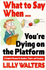 Cover of: What to say when-- you're dying on the platform: a complete resource for speakers, trainers, and executives