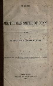 Cover of: Speech of Mr. Truman Smith of Conn. on the French spoliation claims: delivered in the Senate of the United States, January 16 & 17, 1851.