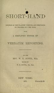 Cover of: short-hand legible as the plainest writing: and requiring no teacher but the book. With a simplified system of verbatim reporting.