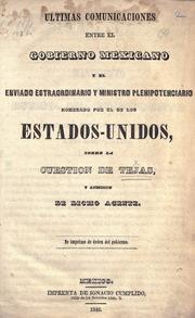 Cover of: Ultimas comunicaciones entre el gobierno mexicano y el enviado estraordinario y ministro plenipotenciario nombrado por el de los Estados-Unidos: sobre la cuesti©Øon de Tejas y admisi©Øon de dicho agent