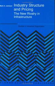 Cover of: Industry Structure and Pricing - The New Rivalry in Infrastructure (STUDIES IN INDUSTRIAL ORGANIZATION Volume 22) by Mark A. Jamison