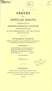 Cover of: A series of popular essays, illustrative of principles essentially connected with the improvement of the understanding, the imagination, and the heart. by Elizabeth Hamilton