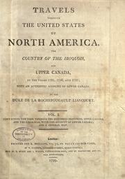 Cover of: Travels through the United States of North America, the country of the Iroquois, and Upper Canada: in the years 1795, 1796, and 1797; with an authentic account of Lower Canada. By the Duke de La Rochefoucault Liancou