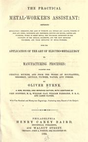 Cover of: The practical metal-worker's assistant...: With the application of the art of electro-metallurgy to manufacturing processes. Collected from original sources and from the works of Holtzapffel, Bergeron, Leupold, Plumier, Napier, and others.