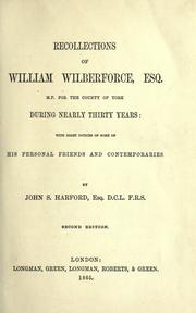 Cover of: Recollections of William Wilberforce, Esq. M.P. for the County of York during nearly thirty years ; with brief notices of some of his personal friends and contemporaries