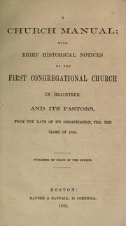 Cover of: A Church manual: with brief historical notices of the First Congregational Church in Braintree and its Pastors, from the date of its organization, till the close of 1859.