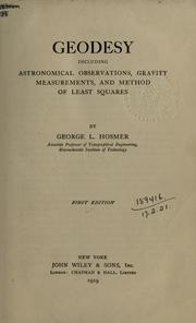 Cover of: Geodesy, including astronomical observations, gravity measurements, and method of least squares. by George L. Hosmer