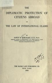 Cover of: The diplomatic protection of citizens abroad by Borchard, Edwin Montefiore, Borchard, Edwin Montefiore