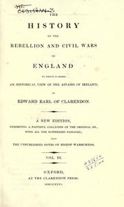 Cover of: The history of the rebellion and civil wars in England, to which is added, An historical view of the affairs of Ireland by Edward Hyde, 1st Earl of Clarendon