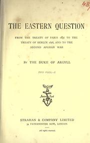 Cover of: The Eastern question from the Treaty of Paris 1836 to the Treaty of Berlin 1878 and to the Second Afghan War. by George Campbell