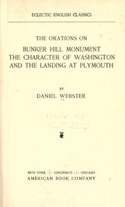 The orations on Bunker Hill monument : the character of Washington and the landing at Plymouth by Daniel Webster