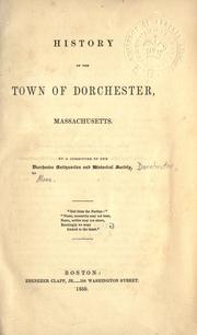 History of the town of Dorchester, Massachusetts by Dorchester antiquarian and historical society, Dorchester, Mass.