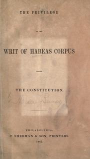 The Privilege Of The Writ Of Habeas Corpus Under The Constitution 1862 Edition Open Library