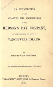 Cover of: An examination of the charter and proceedings of the Hudson's Bay company by James Edward Fitzgerald
