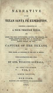 Cover of: Narrative of the Texan Santa F©Øe expedition: comprising a description of a tour through Texas, and across the great southwestern prairies, the Camanche and Cayg©·ua hunting-grounds, with an account of the sufferings from want of food, losses from hostile Indians, and finale capture of the Texans, and their march, as prisoners, to the city of Mexico