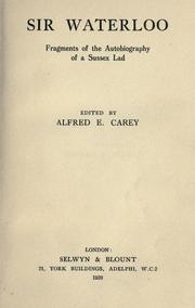 Cover of: Sir Waterloo: fragments of the autobiography of a Sussex lad. by Alfred E. Carey