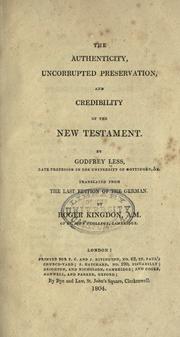 Cover of: The authenticity, uncorrupted preservation, and credibility of the New Testament