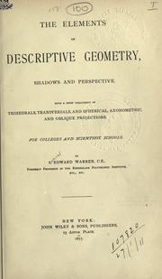 Cover of: The elements of descriptive geometry, shadows and perspective.: With a brief treatment of trihedrals, transversals, and spherical, axonometric and oblique projections for colleges and scientific schools.