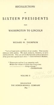 Recollections of sixteen presidents from Washington to Lincoln by Richard Wigginton Thompson
