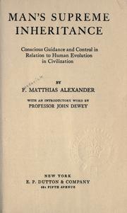Cover of: Man's supreme inheritance by F. Matthias Alexander, F. Matthias Alexander