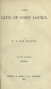 Cover of: The life of John Locke by Henry Richard Fox Bourne