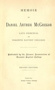 Cover of: Memoir of Daniel Arthur McGregor, late principal of Toronto Baptist College.: 2d ed.  Published by the Alumni Assoc. of Toronto Baptist College.