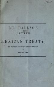 Cover of: Mr. Dallas's letter on the Mexican treaty: re-printed from the Public ledger of June 15, 1849.