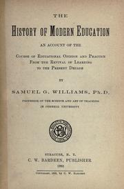 Cover of: The history of modern education: an account of the course of educational opinion and practice from the revival of learning to the present decade /by Samuel G. Williams.