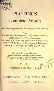 Cover of: Complete works, in chronological order, grouped in four periods: with biography by Porphyry, Eunapius, & Suidas, commentary by Porphyry, illustrations by Jamblichus & Ammonius, studies in sources, development, influence, index of subjects, thoughts and words [translated by] Kenneth Sylvan Guthrie.