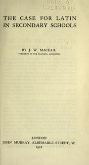Cover of: The case for Latin in secondary schools by J. W. Mackail