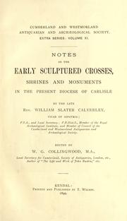 Cover of: Notes on the early sculptured crosses, shrines and monuments in the present diocese of Carlisle.: Edited by W.G. Collingwood.