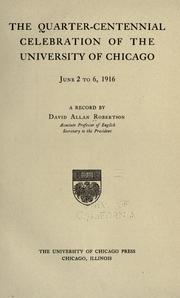 Cover of: quarter-centennial celebration of the University of Chicago, June 2 to 6, 1916: a record of David Allan Robertson