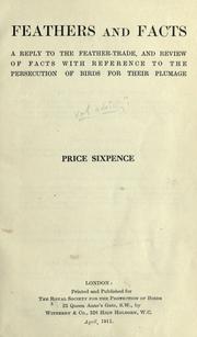 Cover of: Feathers and facts. A reply to the Feather-trade, and review of facts with reference to the persecution of birds for their plumage ...