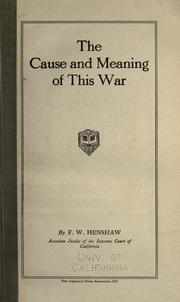 Cover of: The cause and meaning of this war by Frederick William Henshaw