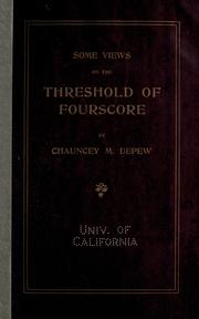 Cover of: Some views on the threshold of fourscore by Chauncey M. Depew