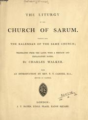 Cover of: The liturgy of the Church of Sarum, together with the kalendar of the same church.: Translated from the Latin, with a pref. and explanatory notes by Charles Walker, with an introd. by T.T. Carter.