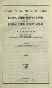 Cover of: Congressional medal of honor, the distinguished service cross and the distinguished service medal issued by the War department since April 6, 1917: up to and including General orders, no. 126, War department, November 11, 1919.