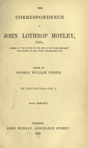 Cover of: The correspondence of John Lothrop Motley by John Lothrop Motley